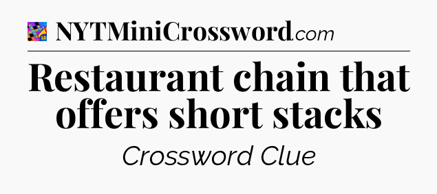 Restaurant chain that offers short stacks Crossword Clue