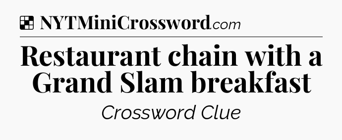 Solution: Restaurant chain with a Grand Slam breakfast - NYT Crossword