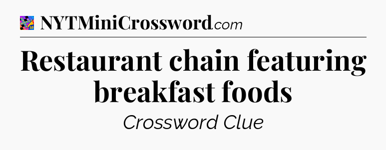 Restaurant chain featuring breakfast foods Crossword Clue