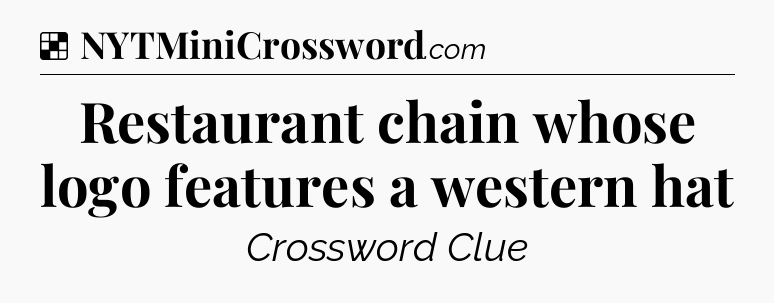 Solution: Restaurant chain whose logo features a western hat - NYT Crossword