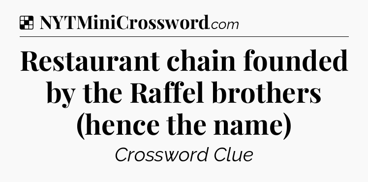 Solution: Restaurant chain founded by the Raffel brothers (hence the name) - NYT Crossword