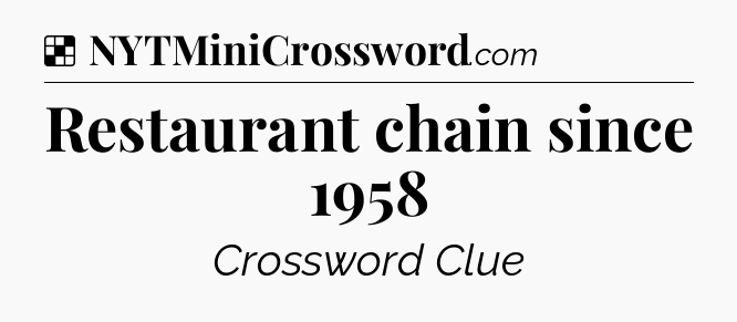 Solution: Restaurant chain since 1958 - NYT Crossword