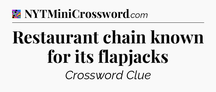 Restaurant chain known for its flapjacks Crossword Clue