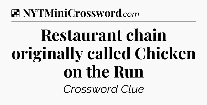 Solution: Restaurant chain originally called Chicken on the Run - NYT Crossword