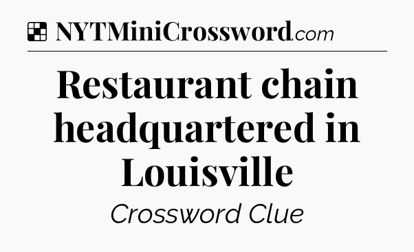 Solution: Restaurant chain headquartered in Louisville - NYT Crossword