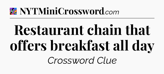 Restaurant chain that offers breakfast all day Crossword Clue