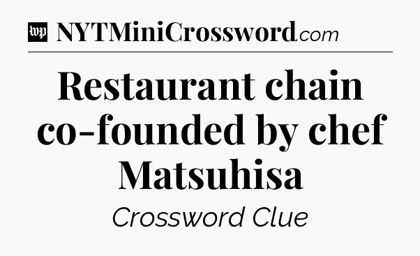 Restaurant chain co-founded by chef Matsuhisa Crossword Clue