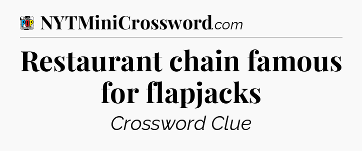 Restaurant chain famous for flapjacks Crossword Clue