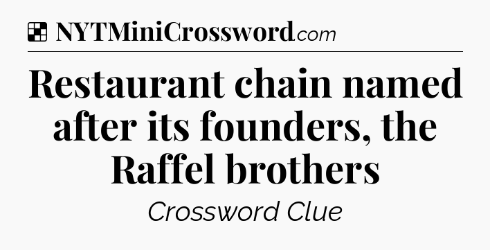 Solution: Restaurant chain named after its founders, the Raffel brothers - NYT Crossword