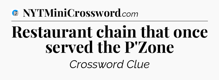 Restaurant chain that once served the P'Zone Crossword Clue