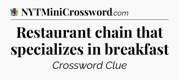 Restaurant chain that specializes in breakfast Crossword Clue