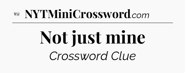 Not just mine - WSJ Crossword
