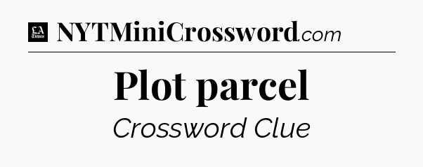Plot parcel - LA Times Crossword