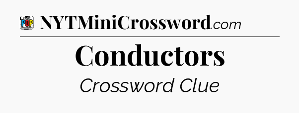 Conductors Crossword Clue