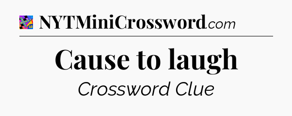 Cause to laugh Crossword Clue