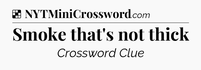 Solution: Smoke that's not thick - NYT Crossword