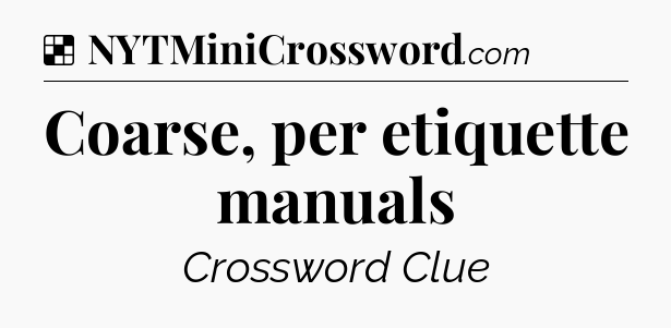 Solution: Coarse, per etiquette manuals - NYT Crossword