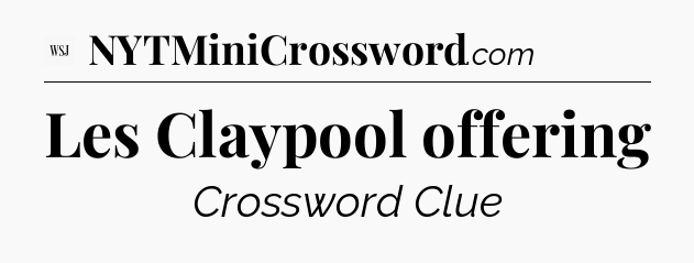 Les Claypool offering - WSJ Crossword