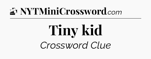 Tiny kid - Daily Themed Classic Crossword