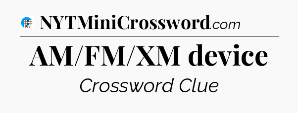 AM/FM/XM device Crossword Clue