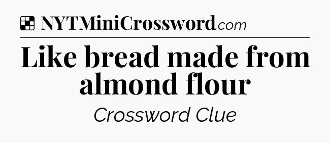Solution: Like bread made from almond flour - NYT Crossword