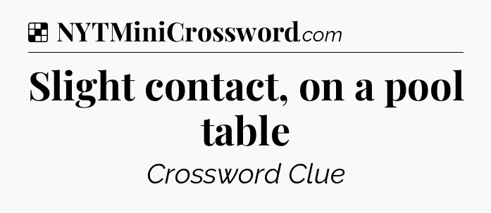 Solution: Slight contact, on a pool table - NYT Crossword