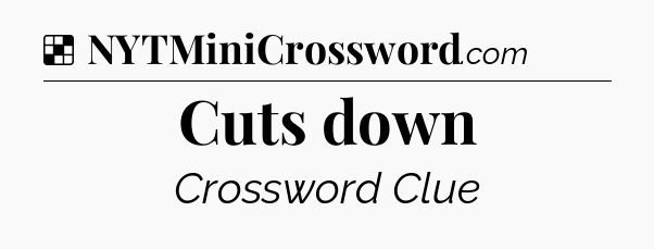 Solution: Cuts down - NYT Crossword