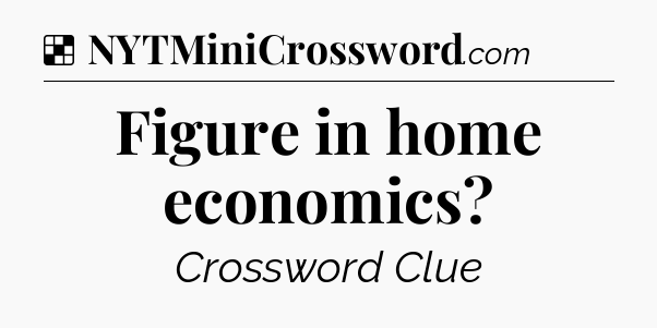 Solution: Figure in home economics - NYT Crossword