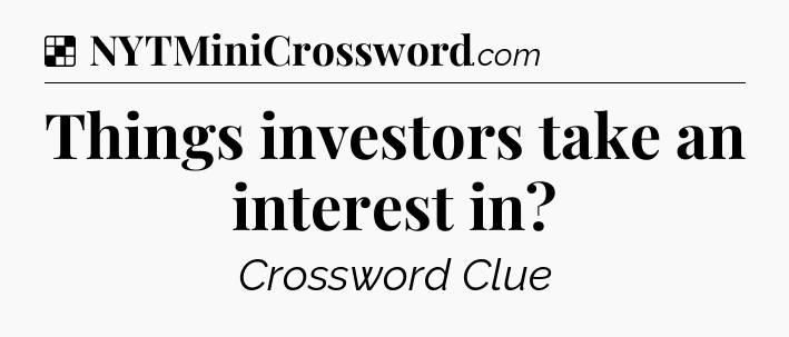 Solution: Things investors take an interest in - NYT Crossword