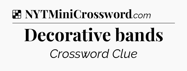 Solution: Decorative bands - NYT Crossword