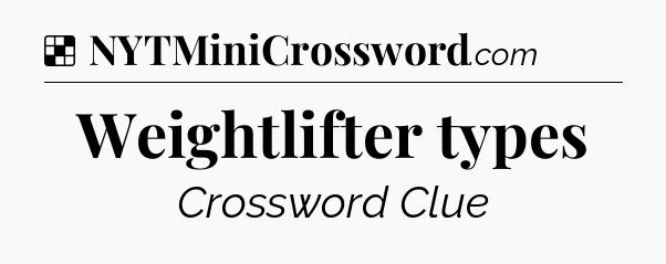Solution: Weightlifter types - NYT Crossword