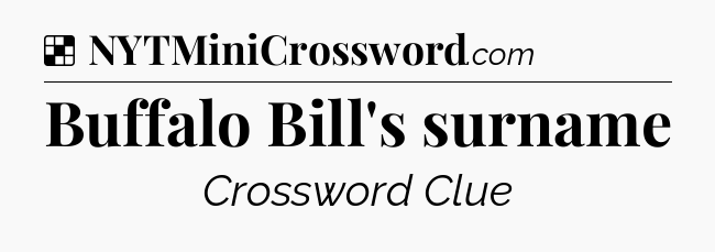 Solution: Buffalo Bill's surname - NYT Crossword