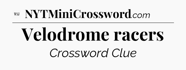 Velodrome racers - WSJ Crossword