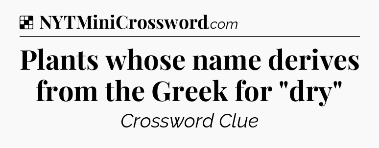 Solution: Plants whose name derives from the Greek for 