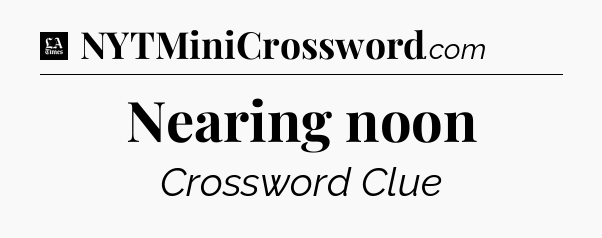 Nearing noon - LA Times Crossword