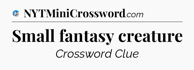 Small fantasy creature Crossword Clue