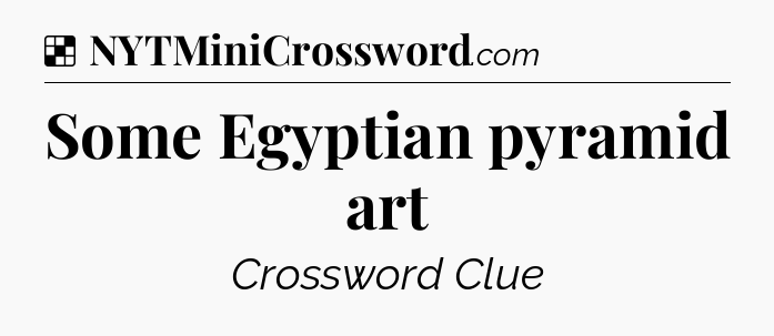 Solution: Some Egyptian pyramid art - NYT Crossword