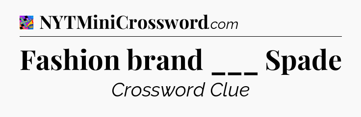 Fashion brand ___ Spade Crossword Clue