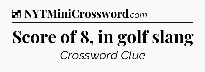 Solution: Score of 8, in golf slang - NYT Crossword