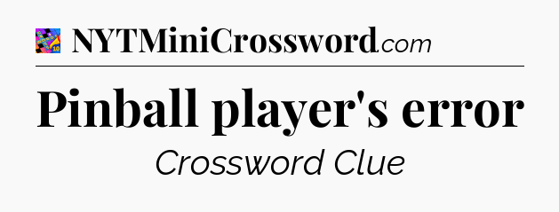 Pinball player's error Crossword Clue