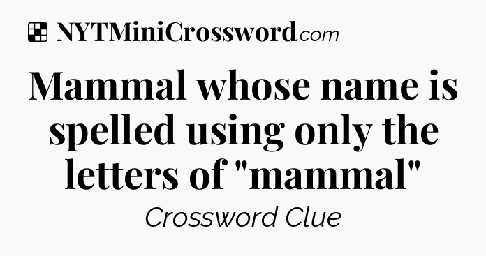 Solution: Mammal whose name is spelled using only the letters of 