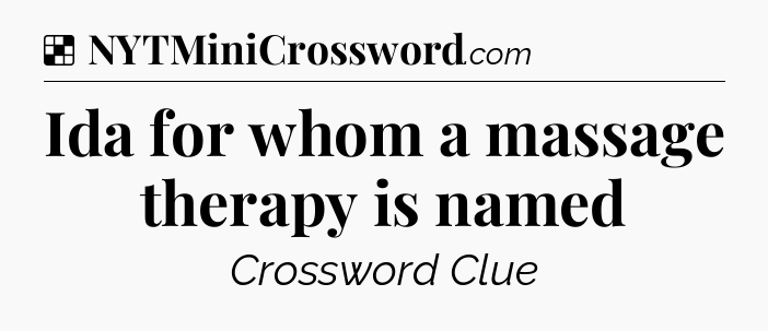 Solution: Ida for whom a massage therapy is named - NYT Crossword