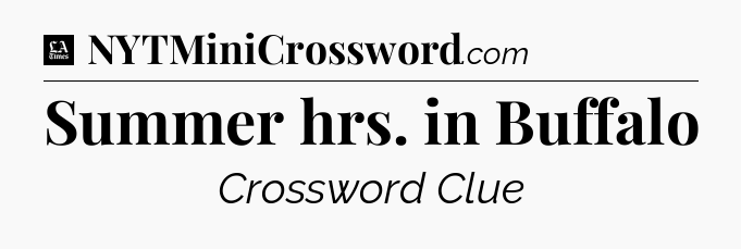 Summer hrs. in Buffalo - LA Times Crossword