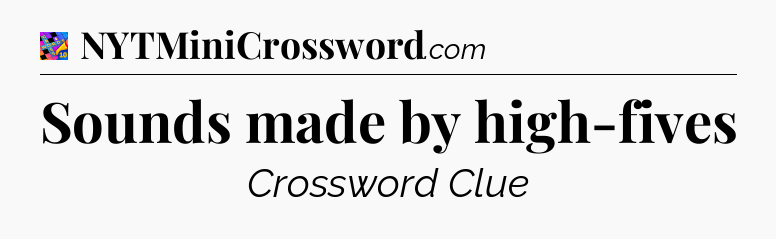 Sounds made by high-fives Crossword Clue