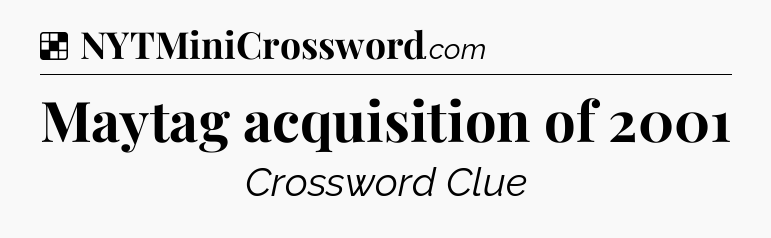 Solution: Maytag acquisition of 2001 - NYT Crossword
