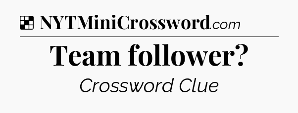 Solution: Team follower - NYT Crossword