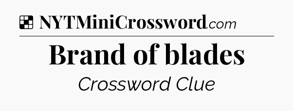 Solution: Brand of blades - NYT Crossword