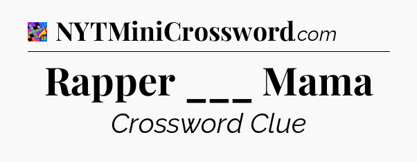Rapper ___ Mama Crossword Clue