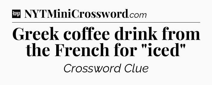 Greek coffee drink from the French for 