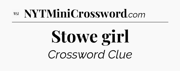 Stowe girl - WSJ Crossword